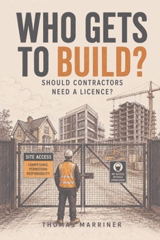 Who Gets to Build?: Should Contractors Need a Licence?