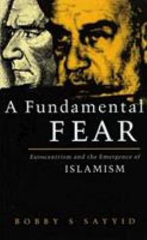 Paperback A Fundamental Fear: Eurocentrism and the Emergence of Islamism (Critique Influence Change) Book