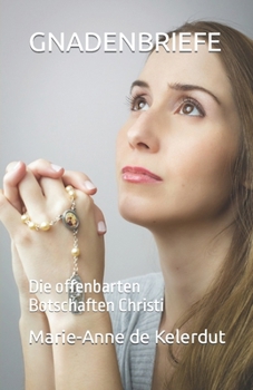 Paperback Gnadenbriefe: Die offenbarten Botschaften Christi [German] Book