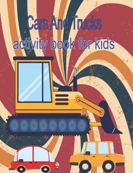 Cars And Trucks Activity Book For Kids: Activity Book with Cars, Trucks