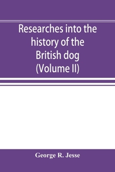 Paperback Researches into the history of the British dog, from ancient laws, charters, and historical records. With original anecdotes, and illustrations of the Book