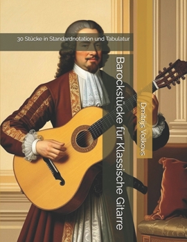 Barockstücke für Klassische Gitarre: 30 Stücke in Standardnotation und Tabulatur (German Edition)
