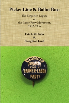 Paperback Picket Line & Ballot Box: The Forgotten Legacy of the Labor Party Movement, 1932-1936 Book