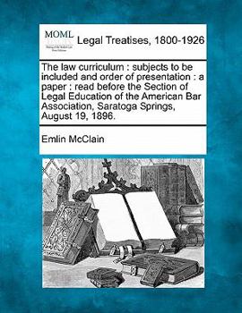 Paperback The Law Curriculum: Subjects to Be Included and Order of Presentation: A Paper: Read Before the Section of Legal Education of the American Book