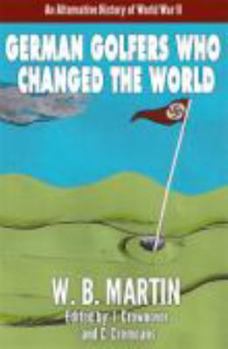 Paperback German Golfers Who Changed the World: An Alternative History of World War II Book