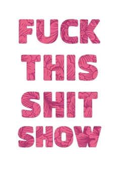 FUCK THIS SHIT SHOW: 2020 Daily Planner To Track Your Fuckery And Get Shit Done - Swear Words Included! - White Elephant Gag Gift Calendar