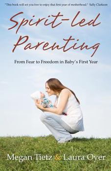 Paperback Spirit-Led Parenting: From Fear to Freedom in Baby's First Year Book