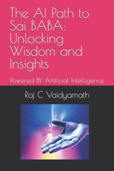 Paperback The AI Path to Sai BABA: Unlocking Wisdom and Insights: Powered BY Artificial Intelligence Book