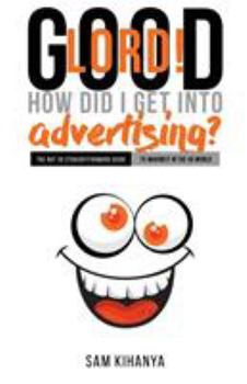 Paperback Good Lord! How Did I get into Advertising? Book