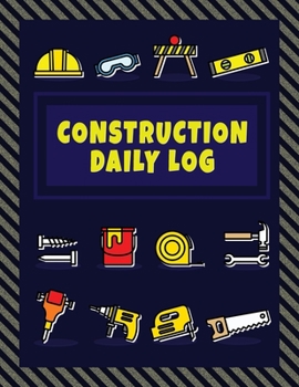 Construction Daily Log: Project Management Report, To Record Workforce, Tasks, Schedules and More