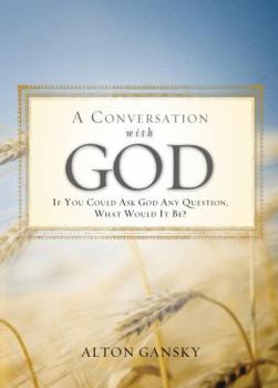 Paperback A Conversation with God: If You Could Ask God Anything, What Would It Be? Book