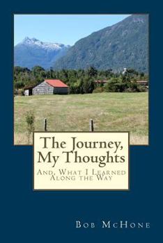 Paperback The Journey, My Thoughts: And, What I Learned Along the Way Book