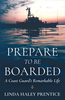 Paperback Prepare to Be Boarded: A Coast Guard's Remarkable Life Book