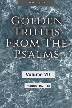 Paperback Golden Truths from the Psalms - Volume VII - Psalms 107-118 Book
