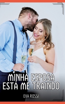 Minha Esposa está me Traindo: Contos de Sexo Explícito para Adultos (Portuguese Edition)