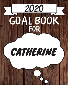 2020 Goal Planner For Catherine: 2020 New Year Planner Goal Journal Gift for Catherine  / Notebook / Diary / Unique Greeting Card Alternative