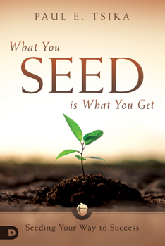 Paperback What You Seed Is What You Get: Seeding Your Way to Success Book