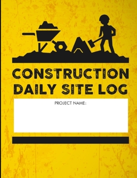Construction Daily Site Log: Record Weather, Deliveries, Work stoppages, Safety Incidents 2019 2020 120 Page 8.5 x 11"
