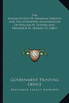 The Assassination of Abraham Lincoln and the Attempted Assassination of William H. Seward and Frederick W. Seward V2 (1867)