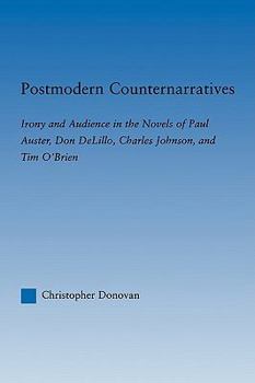 Postmodern Counternarratives: Irony and Audience in the Novels of Paul Auster, Don DeLillo, Charles Johnson, and Tim O'Brien (Literary Criticism and Cultural Theory)