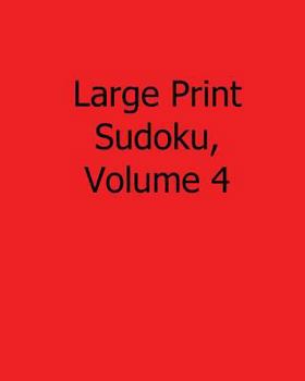 Paperback Large Print Sudoku, Volume 4: Fun, Large Print Sudoku Puzzles [Large Print] Book