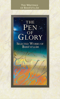 Paperback The Pen of Glory: Selected Works of Baha'u'llah Book