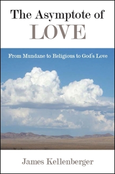 Paperback The Asymptote of Love: From Mundane to Religious to God's Love Book