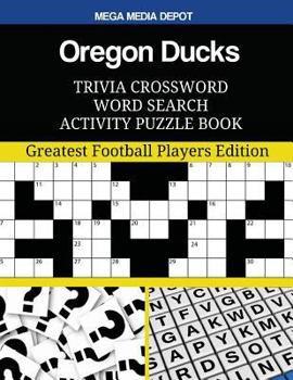 Paperback Oregon Ducks Trivia Crossword Word Search Activity Puzzle Book: Greatest Football Players Edition Book