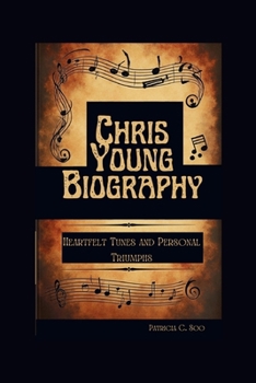 Paperback Chris Young Biography: Heartfelt Tunes and Personal Triumphs Book