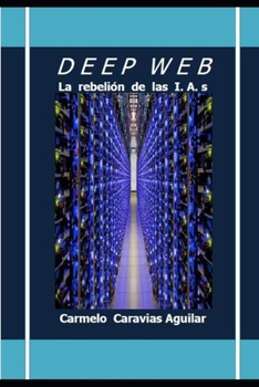 Paperback Deep Web: La rebelión de las I.A.s [Spanish] Book