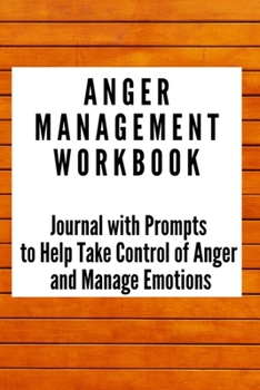 Paperback Anger Management Workbook: Journal with Prompts to Help Take Control of Anger and Manage Emotions Book