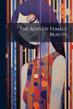 Paperback The Ages Of Female Beauty Book