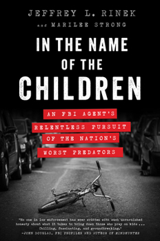 Paperback In the Name of the Children: An FBI Agent's Relentless Pursuit of the Nation's Worst Predators Book