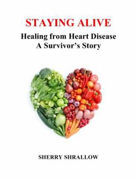 Paperback Staying Alive: Healing from Heart Disease - A Survivor's Story Book