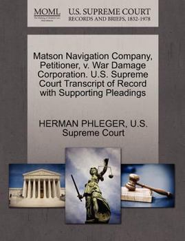 Paperback Matson Navigation Company, Petitioner, V. War Damage Corporation. U.S. Supreme Court Transcript of Record with Supporting Pleadings Book