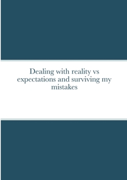 Paperback Dealing with reality vs expectations and surviving my mistakes Book