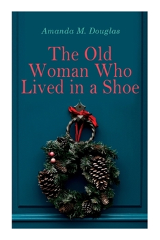 Paperback The Old Woman Who Lived in a Shoe: Christmas Classic: There's No Place Like Home Book