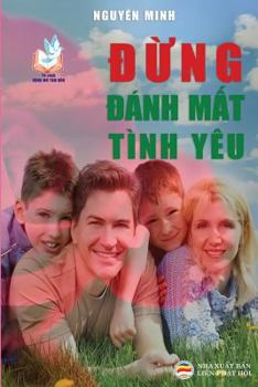 Paperback &#272;&#7915;ng &#273;ánh m&#7845;t tình yêu: Nh&#7919;ng l&#7901;i khuyên b&#7843;o v&#7879; h&#7841;nh phúc gia &#273;ình [Vietnamese] Book