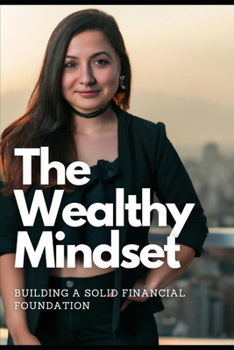 Paperback The Wealthy Mindset: Building a Solid Financial Foundation Book
