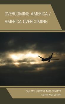 Paperback Overcoming America / America Overcoming: Can We Survive Modernity? Book