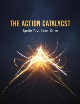 Paperback The Action Catalyst: Ignite Your Inner Drive Book