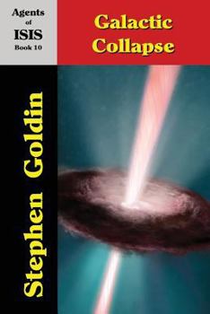 Galactic Collapse - Book #10 of the Agents of ISIS