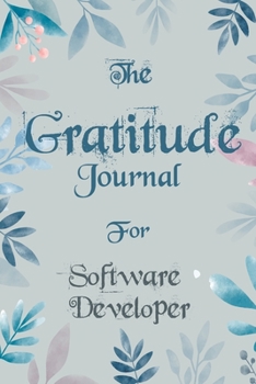 Paperback The Gratitude Journal for Software Developer - Find Happiness and Peace in 5 Minutes a Day before Bed - Software Developer Birthday Gift: Journal Gift Book