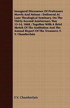 Paperback Inaugural Discourses of Professors Morris and Nelson: Delivered at Lane Theological Seminary, on the Thirty-Second Anniversary May 13-14, 1868; Togeth Book