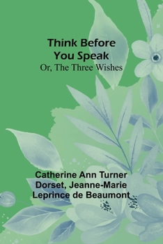 Paperback Think Before You Speak; Or, The Three Wishes Book