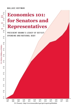 Paperback Economics 101 for Senators and Representatives: President Obama's Legacy of Deficit Spending and National Debt Book