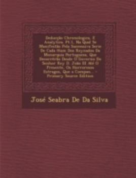 Paperback Deduccao Chronologica, E Analytica. PT.1, Na Qual Se Manifestao Pela Successiva Serie de Cada Hum DOS Reynados Da Monarquia Portugueza, Que Decorrerao [Portuguese] Book