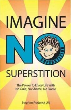 Paperback Imagine No Superstition: The Power to Enjoy Life with No Guilt, No Shame, No Blame Book