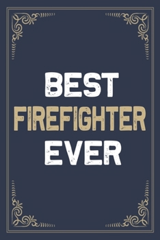 Best Firefighter Ever: Blank Lined Activities Notebook Journal Gift Idea for Firefighter - 6x9 Inch 110 Pages Personalized Wide Ruled Composition ... Perfect Gift Diary Gifts Idea for Firefighter