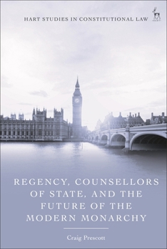 Hardcover Regency, Counsellors of State, and the Future of the Modern Monarchy Book